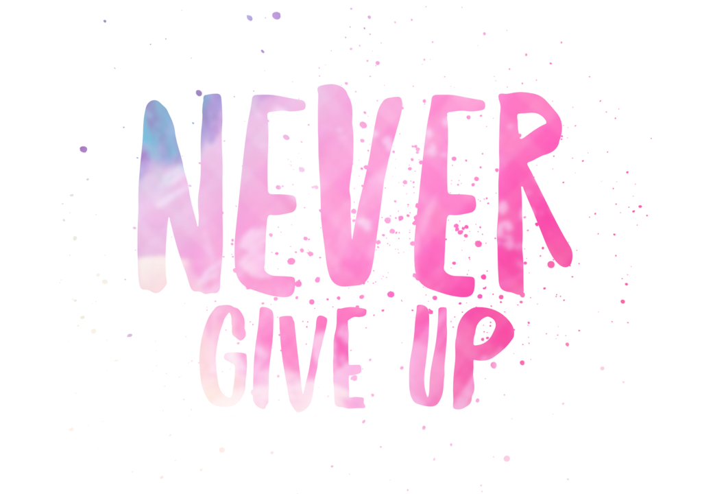 Never give up