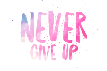 Never give up